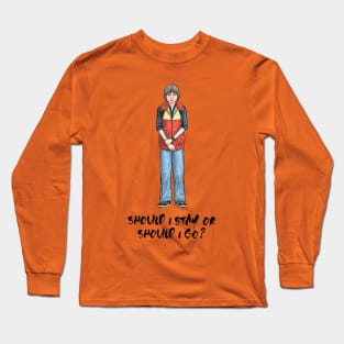 Should I Stay or Should I Go? Long Sleeve T-Shirt